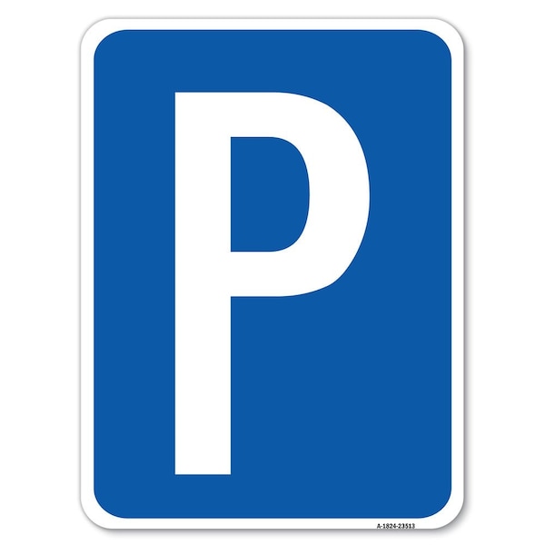 P Symbol Parking Sign Heavy-Gauge Aluminum Rust Proof Parking Sign, 18" x 24", A-1824-23513